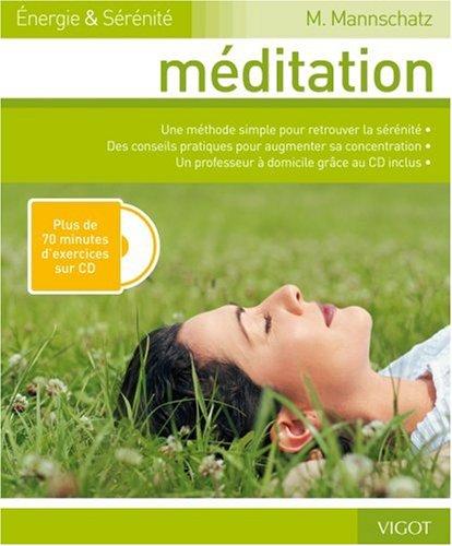 Méditation : une méthode simple pour retrouver la sérénité, des conseils pratiques pour augmenter sa concentration, un professeur à domicile grâce au CD inclus