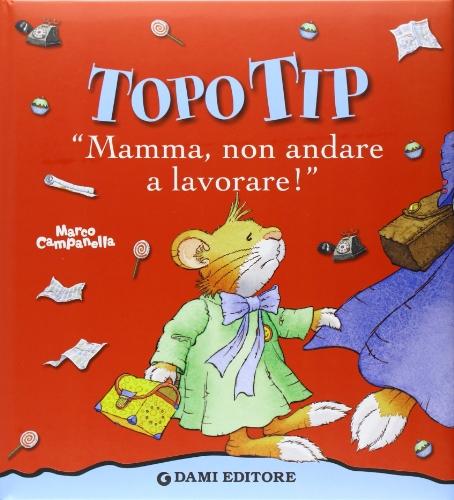 Topo Tip. Mamma, non andare a lavorare!