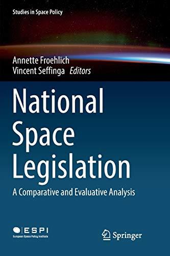 National Space Legislation: A Comparative and Evaluative Analysis (Studies in Space Policy, Band 15)