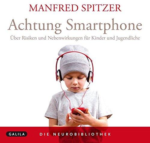 Die Neurobibliothek: Achtung Smartphone: Über Risiken und Nebenwirkungen für Kinder und Jugendliche