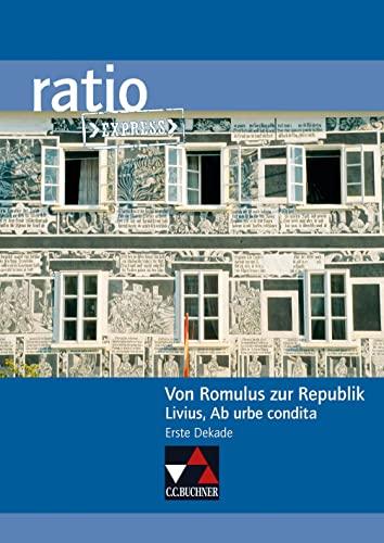 ratio Express / Von Romulus zur Republik: Lektüreklassiker fürs Abitur / Livius, Ab urbe condita (Erste Dekade) (ratio Express: Lektüreklassiker fürs Abitur)