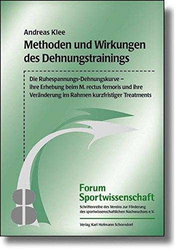 Methoden und Wirkungen des Dehnungstrainings: Die Ruhespannungs-Dehnungskurve - ihre Erhebung beim M.rectus femoris und ihre Veränderung im Rahmen kurzfristiger Treatments (Forum Sportwissenschaft)