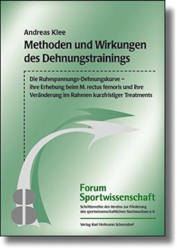 Methoden und Wirkungen des Dehnungstrainings: Die Ruhespannungs-Dehnungskurve - ihre Erhebung beim M.rectus femoris und ihre Veränderung im Rahmen kurzfristiger Treatments (Forum Sportwissenschaft)