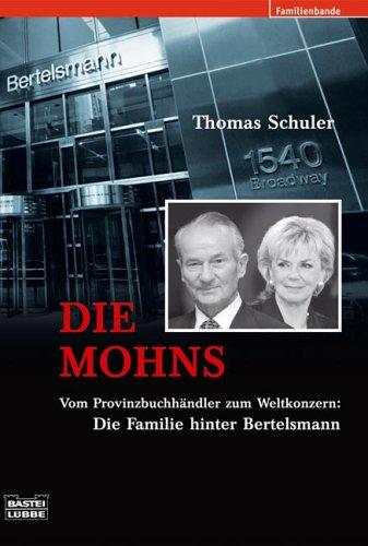 Die Mohns: Vom Provinzbuchhändler zum Weltkonzern. Die Familie hinter Bertelsmann