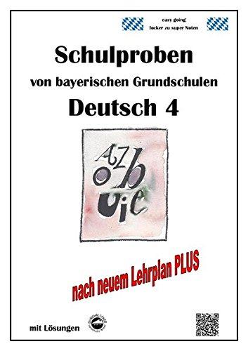 Schulproben von bayerischen Grundschulen - Deutsch 4 mit ausführlichen Lösungen nach Lehrplan PLUS