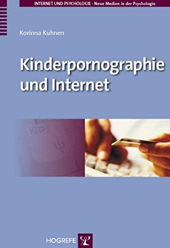 Kinderpornographie und Internet: Medium als Wegbereiter für das (pädo-)sexuelle Interesse am Kind? (Internet und Psychologie / Neue Medien in der Psychologie)