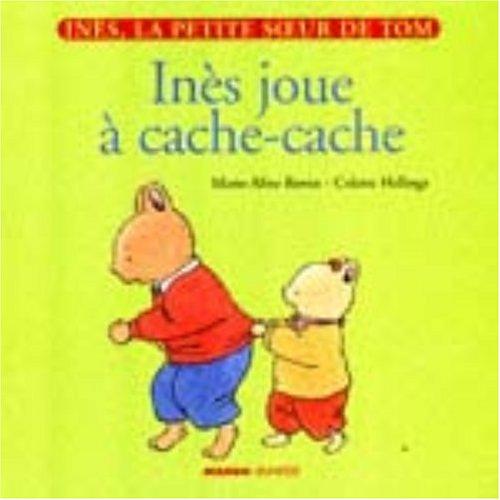 Inès, la petite soeur de Tom. Vol. 3. Inès joue à cache-cache