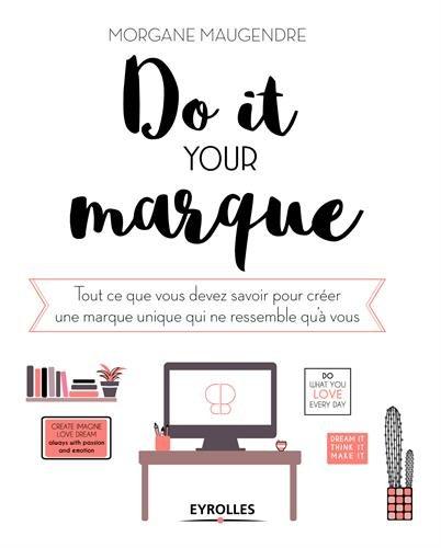 Do it your marque : tout ce que vous devez savoir pour créer une marque unique qui ne ressemble qu'à vous