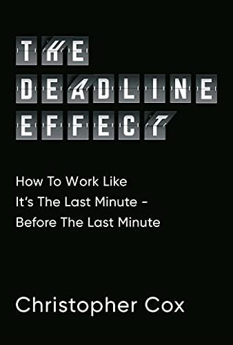 The Deadline Effect: How to work like- It's the last minute- Before the last minute