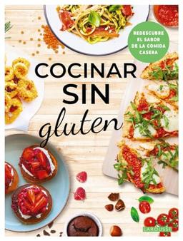 Cocinar sin gluten: Redescubre el sabor de la comida casera (LAROUSSE - Libros Ilustrados/ Prácticos - Gastronomía)