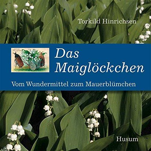 Das Maiglöckchen: Vom Wundermittel zum Mauerblümchen