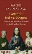 Gottheit tief verborgen. Das Geheimnis der Eucharistie im Licht großer Hymnen