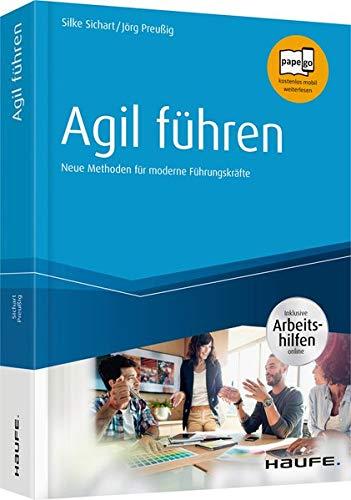 Agil führen - inkl. Arbeitshilfen online: Neue Methoden für moderne Führungskräfte (Haufe Fachbuch)