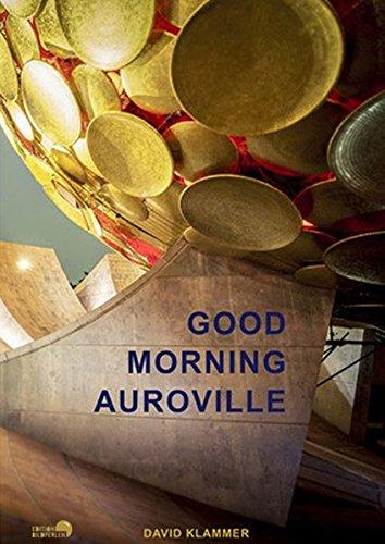 Good Morning Auroville: Die utopische Stadt der Morgendämmerung