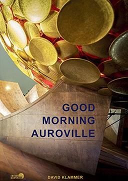 Good Morning Auroville: Die utopische Stadt der Morgendämmerung