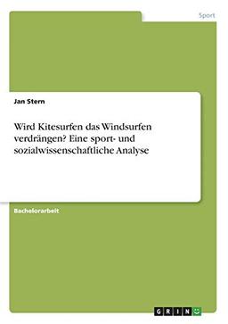 Wird Kitesurfen das Windsurfen verdrängen? Eine sport- und sozialwissenschaftliche Analyse