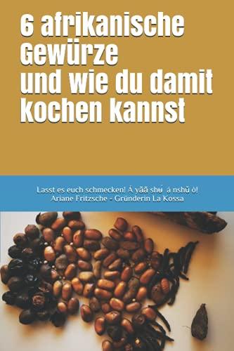 6 afrikanische Gewürze und wie du damit kochen kannst: Lasst es euch schmecken! Bon appetit! á yāā shʉ́á nshǔ ò!