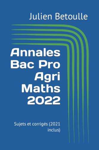 Annales Bac Pro Agri Maths 2022: Sujets et corrigés (2021 inclus)