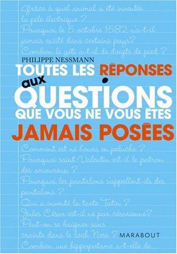 Toutes les réponses aux questions que vous ne vous êtes jamais posées