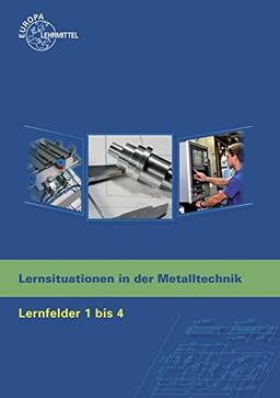 Lernsituationen in der Metalltechnik Lernfelder 1 - 4