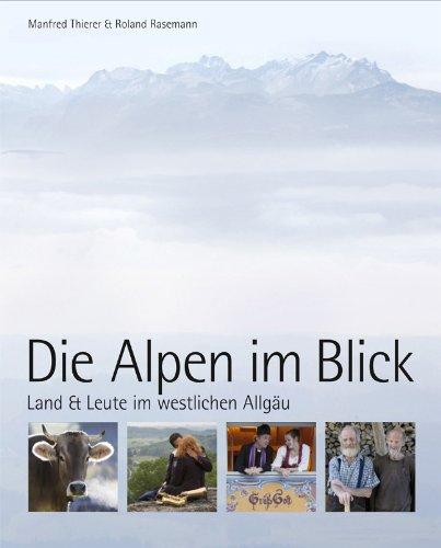 Die Alpen im Blick: Land und Leute im westlichen Allgäu