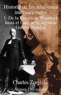 Historia de las relaciones internacionales: 1. De la Europa de Bismarck hasta el final de la Segunda Guerra Mundial (Alianza Universidad (Au))