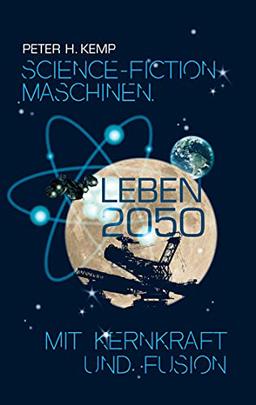 Science-Fiction Maschinen: Leben 2050 mit Kernkraft & Fusion