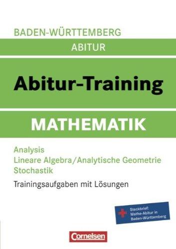 Abitur-Training Mathematik - Baden-Württemberg: Arbeitsbuch mit Trainingsaufgaben und Lösungen: Trainingsaufgaben mit Lösungen