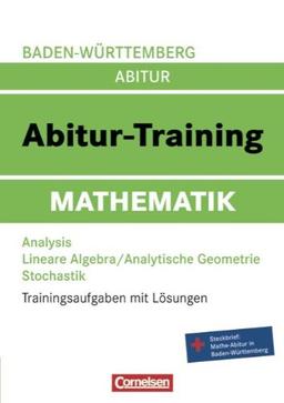 Abitur-Training Mathematik - Baden-Württemberg: Arbeitsbuch mit Trainingsaufgaben und Lösungen: Trainingsaufgaben mit Lösungen