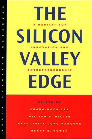 The Silicon Valley Edge: A Habitat for Innovation and Entrepreneurship (Stanford Business Books)