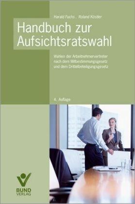 Handbuch zur Aufsichtsratswahl: Wahlen der Arbeitnehmervertreter nach dem Mitbestimmungsgesetz und dem Drittelbeteiligungsgesetz