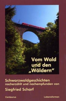 Vom Wald und den "Wäldern". Schwarzwaldgeschichten