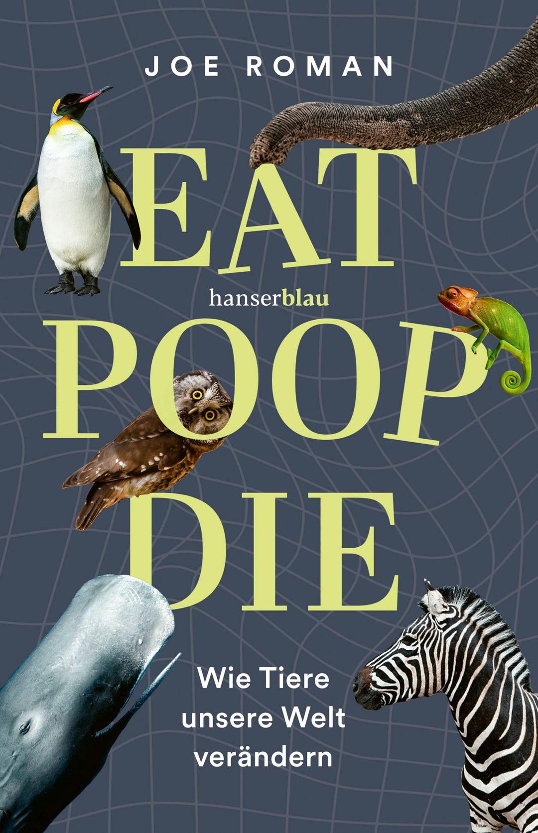 Eat, Poop, Die: Wie Tiere unsere Welt verändern