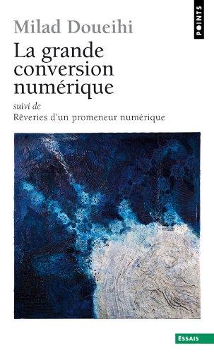 La grande conversion numérique. Rêveries d'un promeneur numérique