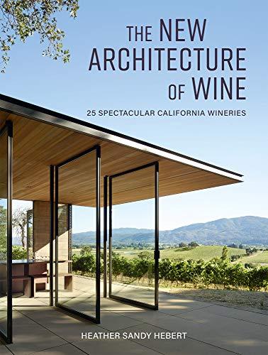 Hebert, H: The New Architecture of Wine: 25 Spectacular California Wineries