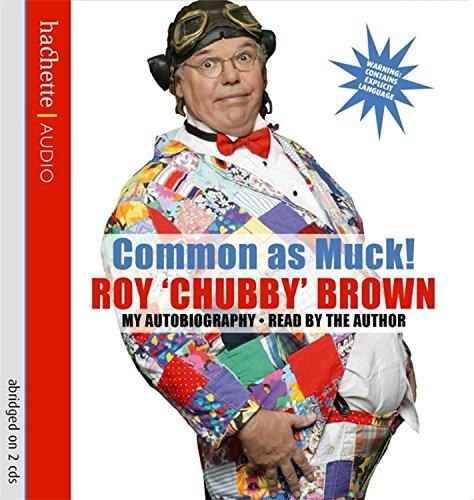 Common As Muck!: The Autobiography of Roy "Chubby" Brown