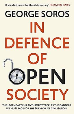 In Defence of Open Society: The Legendary Philanthropist Tackles the Dangers We Must Face for the Survival of Civilisation