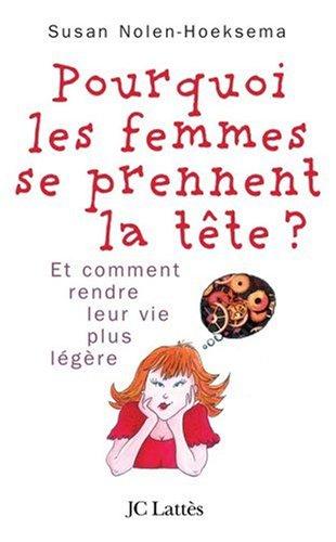 Pourquoi les femmes se prennent la tête et comment se rendre la vie plus légère