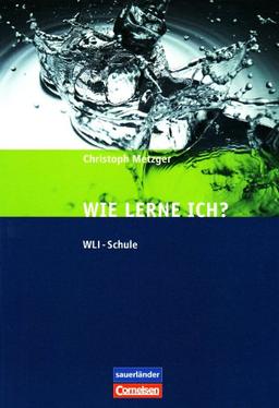 Wie lerne ich? WLI-Schule: Eine Anleitung zum erfolgreichen Lernen