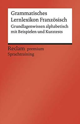 Grammatisches Lernlexikon Französisch: Grundlagenwissen alphabetisch mit Beispielen und Kurztests. B1–B2 (GER) (Reclams Universal-Bibliothek)