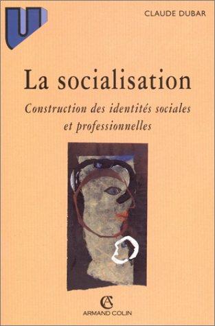 LA SOCIALISATION. Construction des identités sociales et professionnelles (Sociologie)