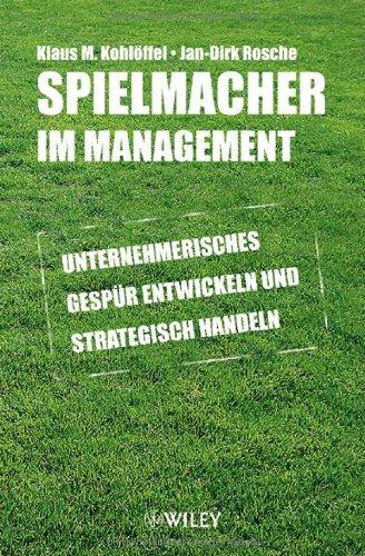 Spielmacher im Management: Unternehmerisches Gespür entwickeln und strategisch handeln