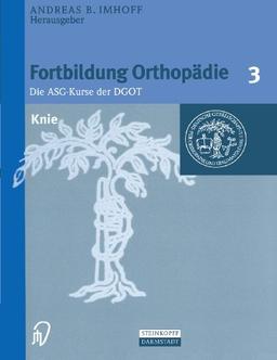 Knie (Fortbildung Orthopädie - Traumatologie Bd. 3)