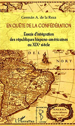 En quête de la confédération : essais d'intégration des républiques hispano-américaines au XIXe siècle