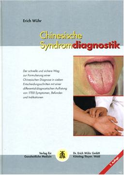 Chinesische Syndromdiagnostik: Der schnelle und sichere Weg zur Formulierung einer chinesischen Diagnose in sieben Entscheidungsschritten mit einer ... von 1700 Symptomen, Befunden und Indikationen