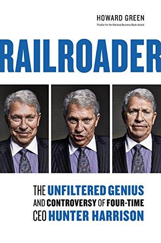 Railroader: The Unfiltered Genius and Controversy of Four-Time CEO Hunter Harrison