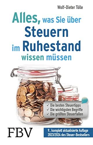 Alles, was Sie über Steuern im Ruhestand wissen müssen: Die besten Steuertipps, die wichtigsten Begriffe, die größten Steuerfallen – 9., komplett aktualisierte Auflage 2023/2024 des Steuer-Bestsellers