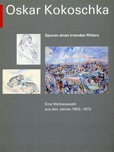 Oskar Kokoschka -  Spuren eines irrenden Ritters. Eine Werkauswahl aus den Jahren 1953 bis 1973