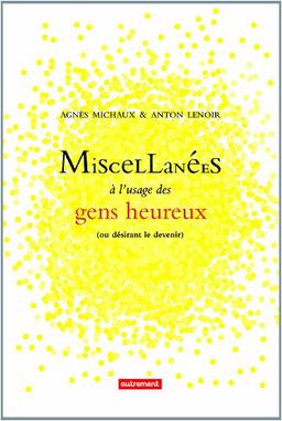 Miscellanées à l'usage des gens heureux : ou désirant le devenir