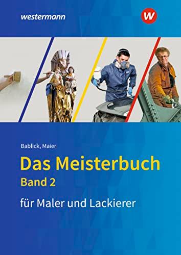 Das Meisterbuch für das Maler- und Lackiererhandwerk: Band 2 (Das Meisterbuch für Maler / -innen und Lackierer / -innen)